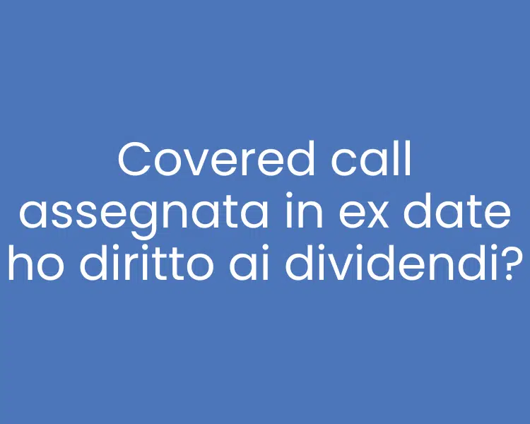 covered call assegnata in ex date ho diritto ai dividendi